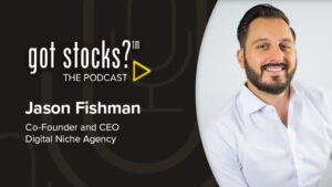 IBN Announces Latest Episode of The GotStocks Podcast featuring Jason Fishman, Co-Founder and CEO of Digital Niche Agency