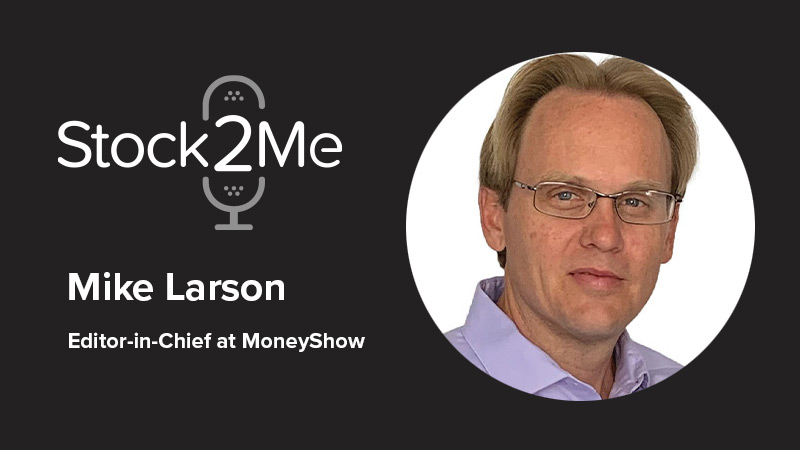 Stock2Me Podcast featuring Mike Larson, Editor-in-Chief at MoneyShow
