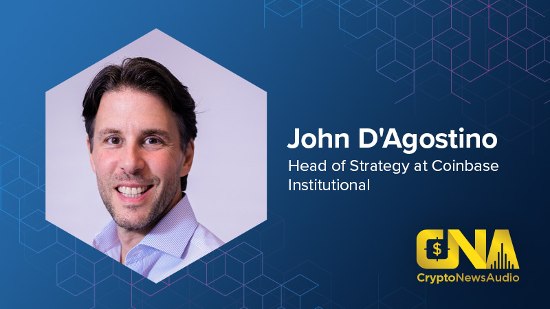 CryptoNewsAudio Production Featuring John D'Agostino, Head of Strategy at Coinbase Institutional