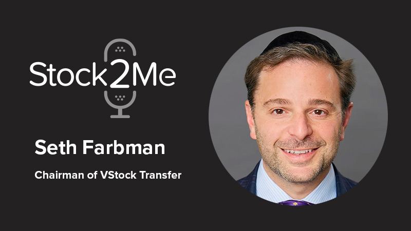The Stock2Me Podcast featuring Seth Farbman, Chairman of VStock Transfer